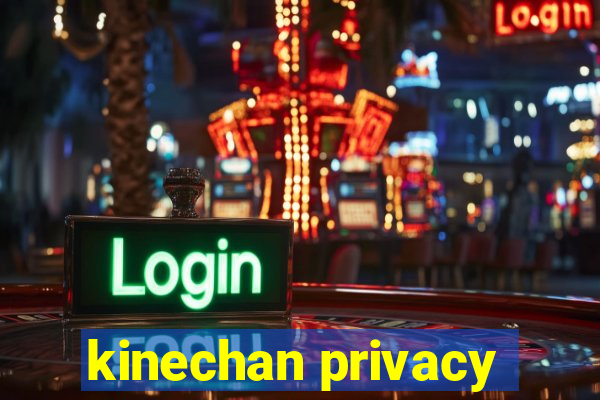 kinechan privacy